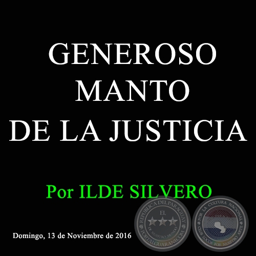 GENEROSO MANTO DE LA JUSTICIA - Por ILDE SILVERO - Domingo, 13 de Noviembre de 2016 